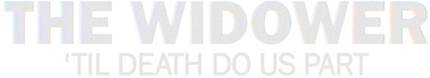 The Widower: 'Til Death Do Us Part